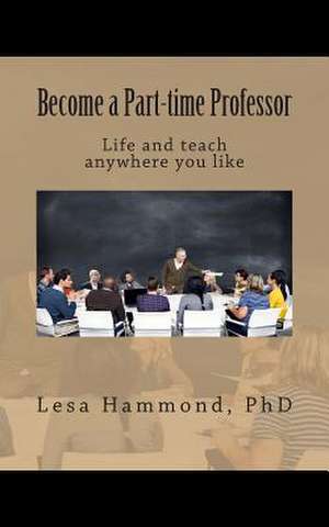 Become a Part-Time Professor de Lesa Hammond Phd