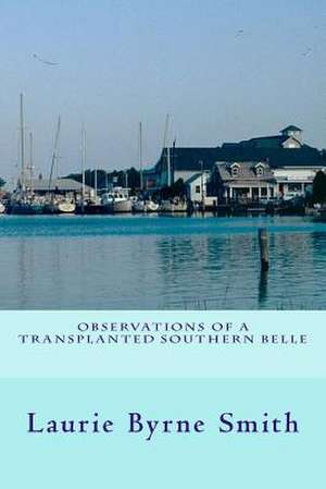 Observations of a Transplanted Southern Belle de Laurie Byrne Smith