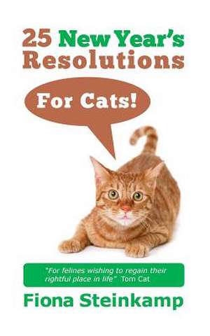 25 New Year's Resolutions--For Cats! de Fiona Steinkamp