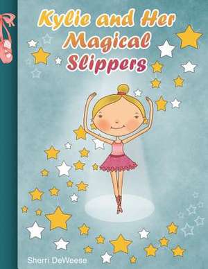 Kylie and Her Magical Slippers de Sherri Deweese