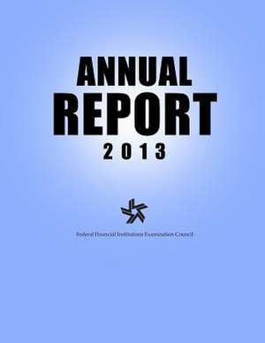 The Federal Financial Institutions Examination Council Annual Report 2013 de The Federal Financial Institutions Exami