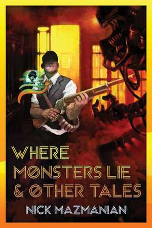 Where Monsters Lie & Other Tales de Nick Mazmanian