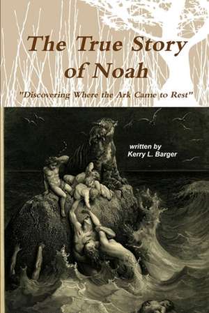 The True Story of Noah de Kerry L. Barger