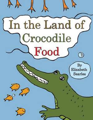 In the Land of Crocodile Food de Elizabeth Searles