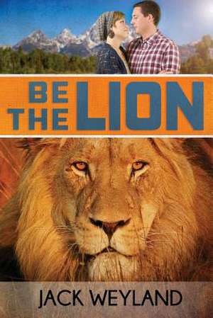 Be the Lion! de Jack Weyland