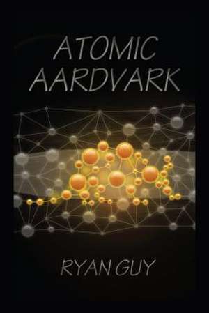 Atomic Aardvark de Ryan Guy