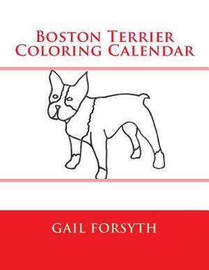 Boston Terrier Coloring Calendar de Gail Forsyth