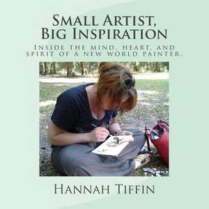 Small Artist, Big Inspiration de Hannah Rebekah Tiffin