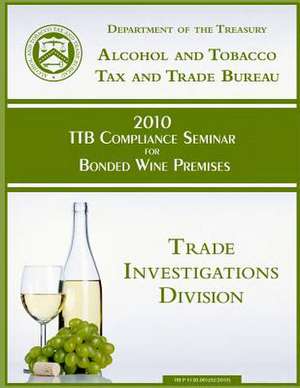 2010 Ttb Compliance Seminar for Bonded Wine Premises de Department of the Treasury