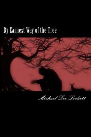 By Earnest Way of the Tree de Michael Lee Lockett