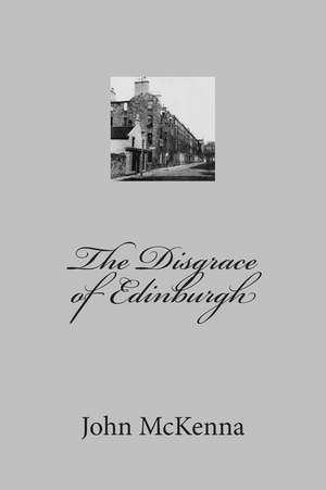 The Disgrace of Edinburgh de MR John McKenna