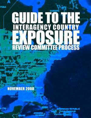 Guide to the Interagency Country Exposure Review Committee Process November 2008 de Office of the Comptroller of the Currenc