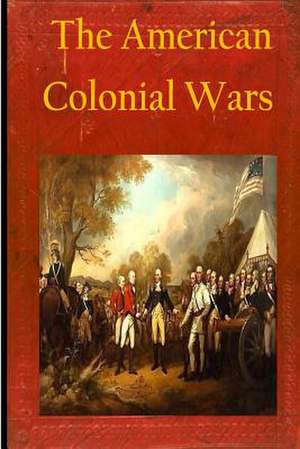 The American Colonial Wars de Matthew Forney Steele