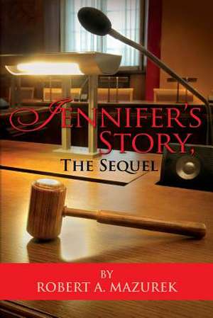 Jennifer's Story, the Sequel de Robert A. Mazurek