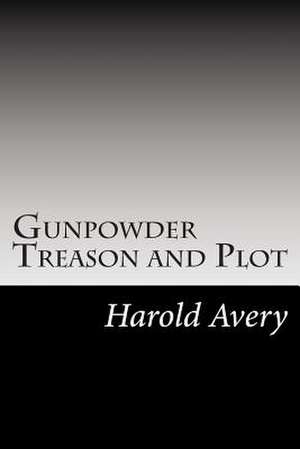 Gunpowder Treason and Plot de Harold Avery