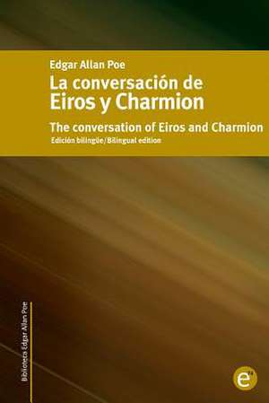 La Conversacion de Eiros y Charmion/The Conversation of Eiros and Charmion de Edgar Allan Poe