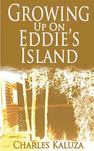 Growing Up on Eddie's Island de Charles Kaluza