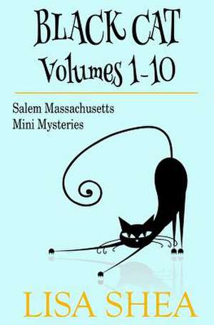 Black Cat Vols. 1-10 - The Salem Massachusetts Mini Mysteries de Lisa Shea