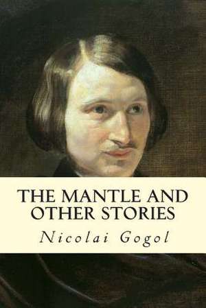 The Mantle and Other Stories de Nicolai Gogol