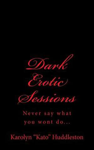 Dark Erotic Sessions de Karolyn Kato Huddleston