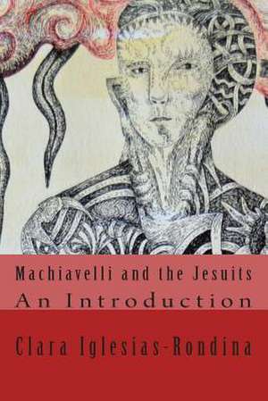 Machiavelli and the Jesuits de Clara Iglesias-Rondina