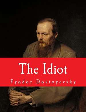 The Idiot [Large Print Unabridged Edition] de Fyodor Dostoyevsky