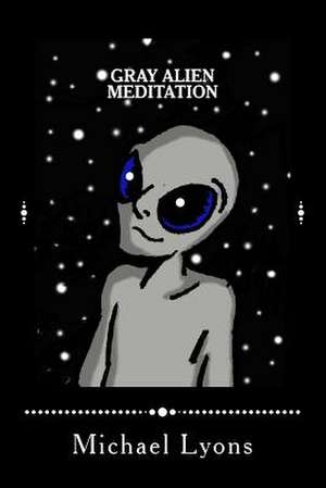 Gray Alien Meditation de Michael Lyons