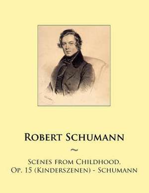 Scenes from Childhood, Op. 15 (Kinderszenen) - Schumann de Robert Schumann