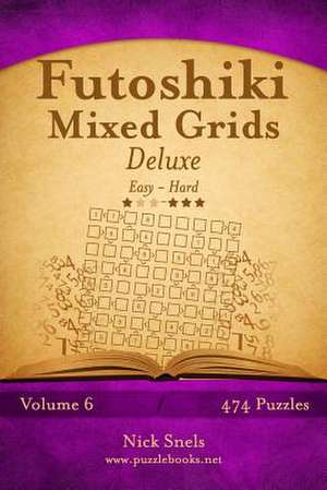 Futoshiki Mixed Grids Deluxe - Easy to Hard - Volume 6 - 474 Puzzles de Nick Snels