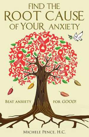 Find the Root Cause of Your Anxiety de Mrs Michele O. Pence