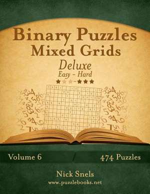 Binary Puzzles Mixed Grids Deluxe - Easy to Hard - Volume 6 - 474 Puzzles de Nick Snels