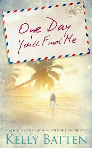 One Day You'll Find Me de Kelly Batten