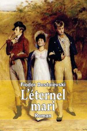 L'Eternel Mari de Fiodor Dostoievski