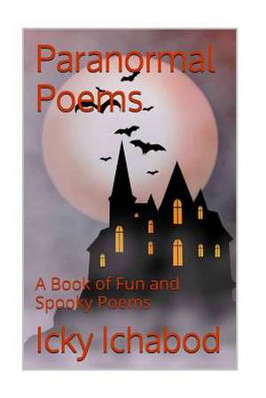 Paranormal Poems de Icky Ichabod