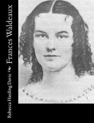 Frances Waldeaux de Rebecca Harding Davis