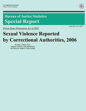 Sexual Violence Reported by Correctional Authorities, 2006 de U. S. Department Of Justice