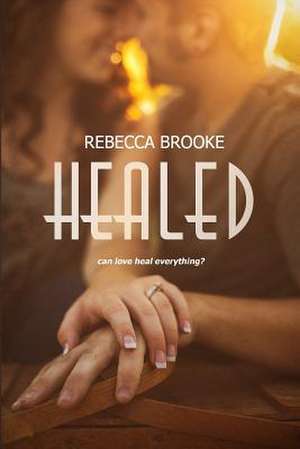 Healed de Rebecca Brooke