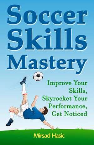 Soccer Skills Mastery de Mirsad Hasic