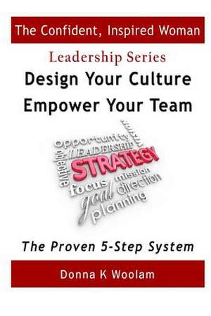 Design Your Culture - Empower Your Team de Donna K. Woolam