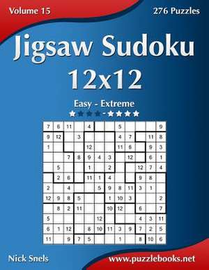 Jigsaw Sudoku 12x12 - Easy to Extreme - Volume 15 - 276 Puzzles de Nick Snels