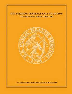 The Surgeon General's Call to Action to Prevent Skin Cancer de U. S. Department of Heal Human Services