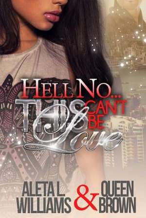 Hell No...This Can't Be Love de Williams, Aleta L.