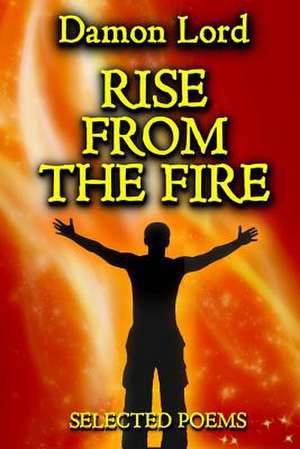 Rise from the Fire de Damon Lord