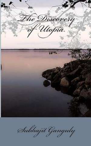 The Discovery of Utopia de Subhajit Ganguly