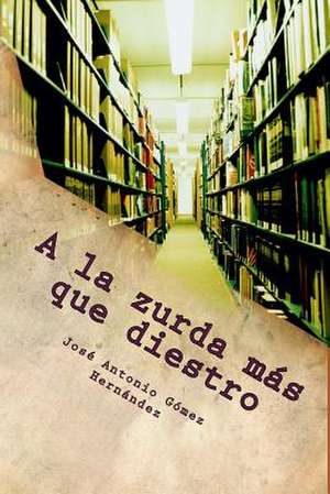 a la Zurda Mas Que Diestro de Jose Antonio Gomez Hernandez