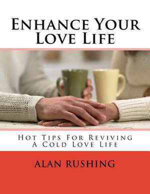 Enhance Your Love Life de MR Alan Rushing