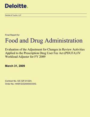 Evaluation of the Adjustment for Changes in Review Activities Applied to the Prescription Drug User Fee ACT (Pdufa) IV Workload Adjuster for Fy 2009 de Food and Drug Administration