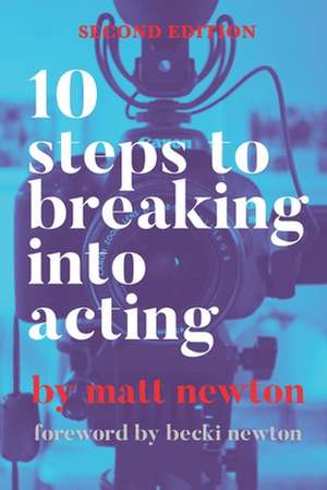 10 Steps to Breaking Into Acting de Matt Newton