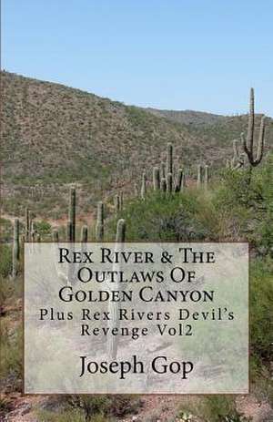 Rex Rivers & the Outlaws of Golden Canyon Volume 1 de Joseph J. Gop