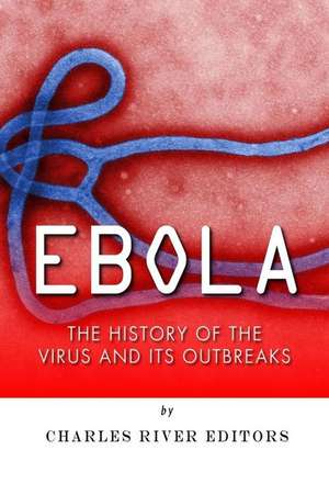 Ebola de Charles River Editors